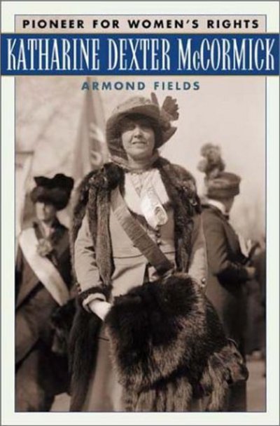 Cover for Armond Fields · Katharine Dexter McCormick: Pioneer for Women's Rights (Hardcover Book) (2003)