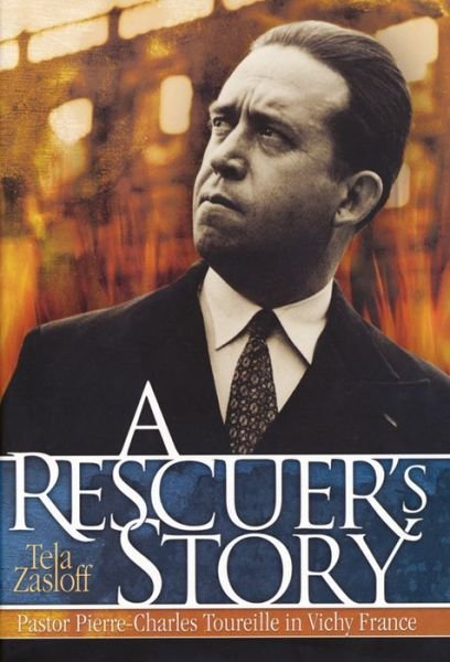 Cover for Tela Zasloff · A Rescuer's Story: Pastor Pierre-Charles Toureille in Vichy France (Paperback Book) (2014)
