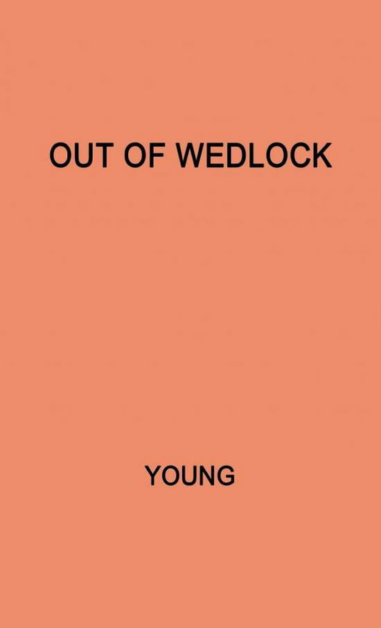 Out of Wedlock: A Study of the Problems of the Unmarried Mother and Her Child - Frances Collin - Bøger - ABC-CLIO - 9780313206047 - 28. november 1978
