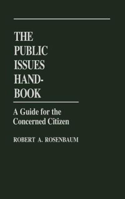 Cover for Robert A. Rosenbaum · The Public Issues Handbook: A Guide for the Concerned Citizen (Hardcover Book) (1983)