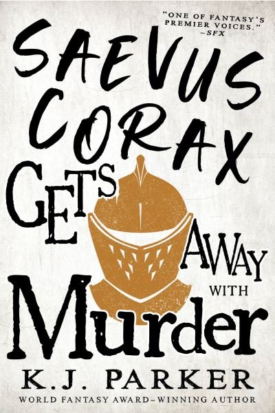 Cover for K. J. Parker · Saevus Corax Gets Away with Murder (Bok) (2023)