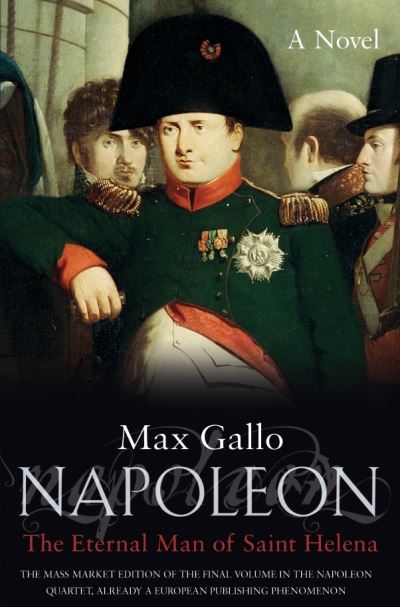 Cover for Max Gallo · Napoleon 4 - The Immortal of St Helena (N/A) (2005)