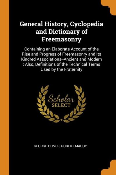 General History, Cyclopedia and Dictionary of Freemasonry - George Oliver - Books - Franklin Classics Trade Press - 9780343906047 - October 21, 2018