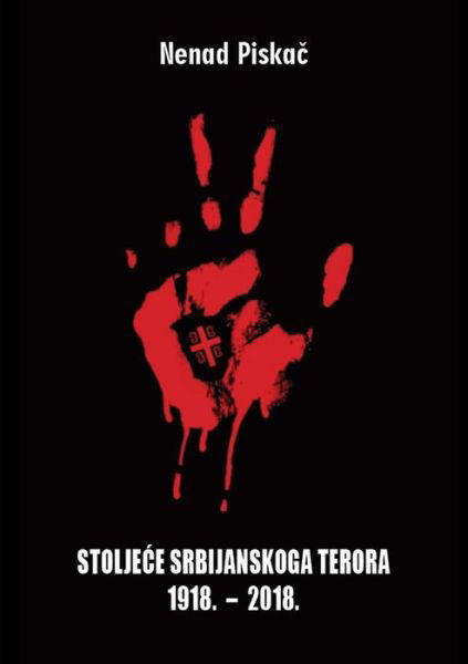 Cover for Nenad Piskac · Stoljece Srbijanskoga Terora 1918. - 2018. (Pocketbok) (2019)
