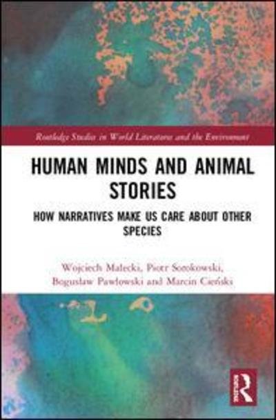Cover for Wojciech Malecki · Human Minds and Animal Stories: How Narratives Make Us Care About Other Species - Routledge Studies in World Literatures and the Environment (Hardcover Book) (2019)