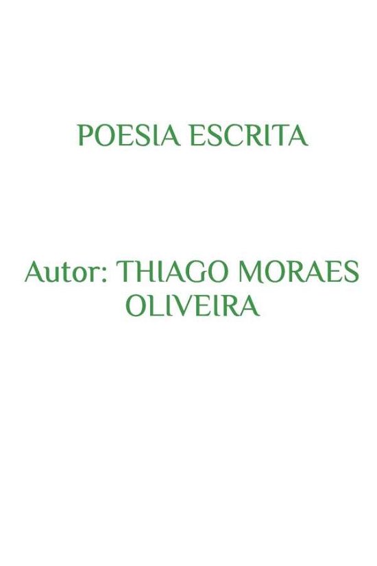 Poesia Escrita - Thiago Moraes Oliveira - Livres - Blurb - 9780368446047 - 25 avril 2024