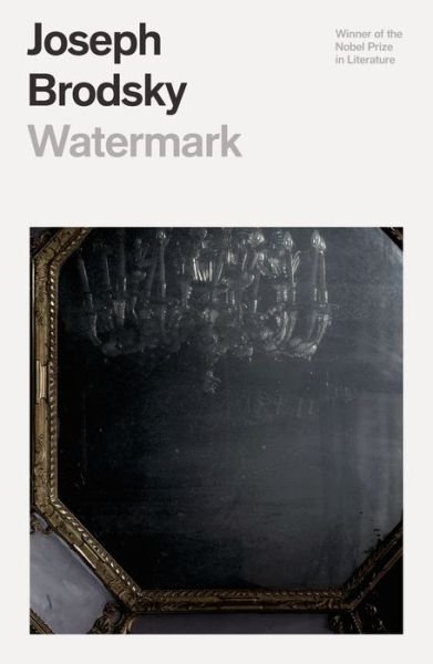 Watermark - FSG Classics - Joseph Brodsky - Books - Farrar, Straus and Giroux - 9780374539047 - May 12, 2020