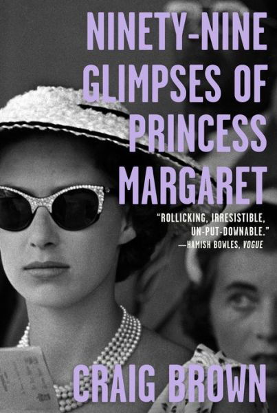 Ninety-Nine Glimpses of Princess Margaret - Craig Brown - Books - Farrar, Straus and Giroux - 9780374906047 - August 7, 2018