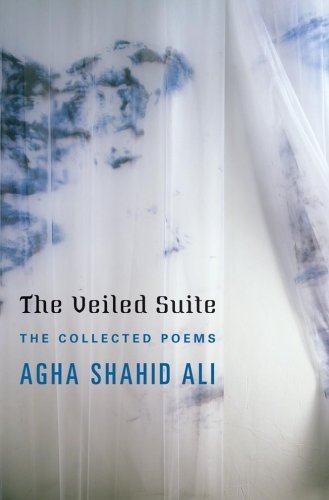 Cover for Agha Shahid Ali · The Veiled Suite: the Collected Poems (Hardcover Book) (2009)