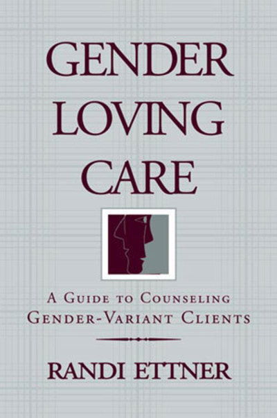 Cover for Randi Ettner · Gender Loving Care: A Guide to Counseling Gender-Variant Clients (Paperback Book) (1999)