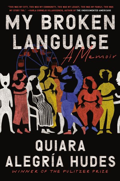 Cover for Quiara Alegria Hudes · My Broken Language: A Memoir (Hardcover Book) (2021)