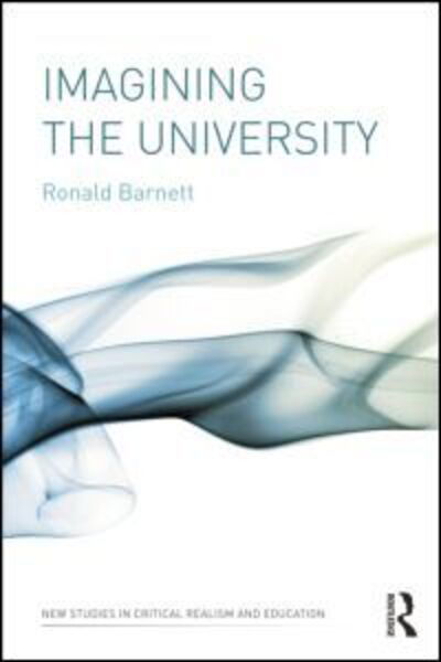 Cover for Barnett, Ronald (Institute of Education, University of London, UK) · Imagining the University - New Studies in Critical Realism and Education Routledge Critical Realism (Taschenbuch) (2012)