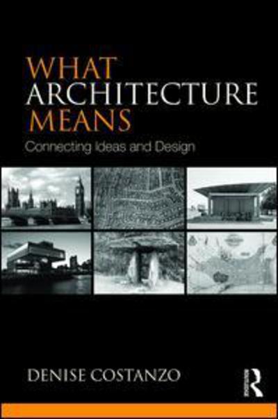 Cover for Costanzo, Denise (Pennsylvania State University, Pennsylvania, USA) · What Architecture Means: Connecting Ideas and Design (Paperback Book) (2015)