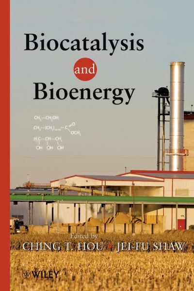 Biocatalysis and Bioenergy - C. T. Hou - Bücher - John Wiley & Sons Inc - 9780470134047 - 2. September 2008