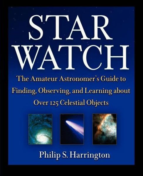 Cover for Philip S. Harrington · Star Watch: The Amateur Astronomer's Guide to Finding, Observing and Learning About Over 125 Celestial Objects (Taschenbuch) (2003)