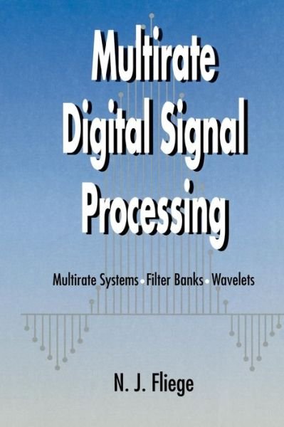 Cover for Fliege, N. J. (Hamburg University of Technology, Germany) · Multirate Digital Signal Processing: Multirate Systems - Filter Banks - Wavelets (Paperback Book) (1999)