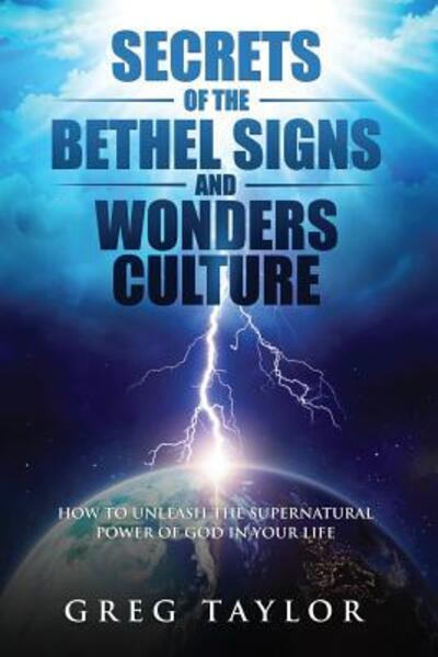 Cover for Greg Taylor · Secrets of the Bethel Signs and Wonders Culture: How to Unleash the Supernatural Power of God in Your Life (Paperback Book) (2019)