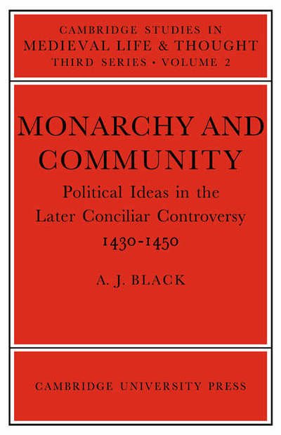 Cover for Black, A. J. (University of Dundee) · Monarchy and Community: Political Ideas in the Later Conciliar Controversy - Cambridge Studies in Medieval Life and Thought: Third Series (Paperback Book) (2005)