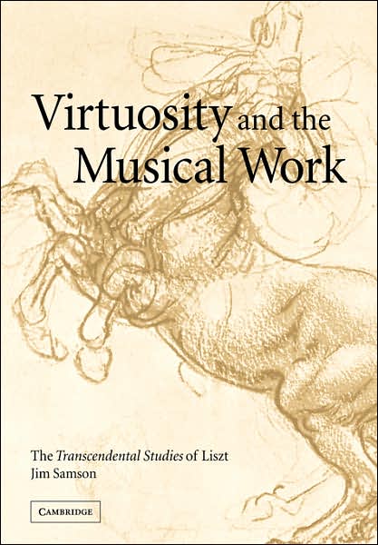 Cover for Samson, Jim (Royal Holloway, University of London) · Virtuosity and the Musical Work: The Transcendental Studies of Liszt (Paperback Book) (2007)