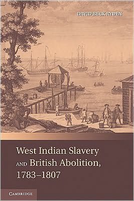 Cover for Ryden, David Beck (University of Houston) · West Indian Slavery and British Abolition, 1783–1807 (Paperback Book) (2010)