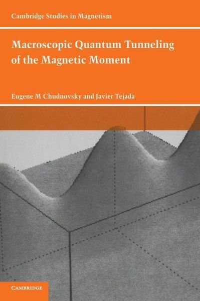 Cover for Chudnovsky, Eugene M. (City University of New York) · Macroscopic Quantum Tunneling of the Magnetic Moment - Cambridge Studies in Magnetism (Hardcover bog) (1998)