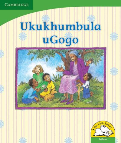 Ukukhumbula uGogo (IsiZulu) - Little Library Life Skills - Dianne Stewart - Kirjat - Cambridge University Press - 9780521726047 - torstai 14. helmikuuta 2008