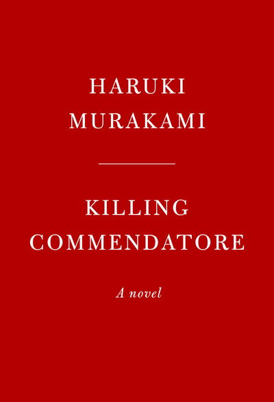 Killing Commendatore: A novel - Haruki Murakami - Boeken - Knopf Doubleday Publishing Group - 9780525520047 - 9 oktober 2018