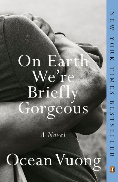 On Earth We're Briefly Gorgeous: A Novel - Ocean Vuong - Books - Penguin Publishing Group - 9780525562047 - June 1, 2021