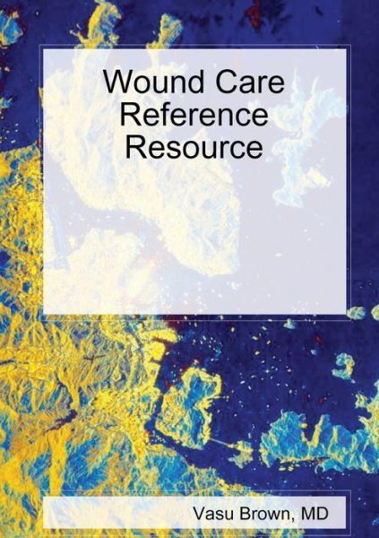 Cover for Vasu Brown · Wound Care Reference Resource (Book) (2009)