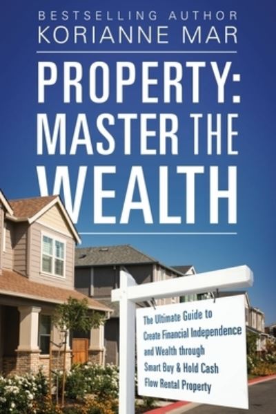 Cover for Korianne Mar · Property: Master the Wealth: The Ultimate Guide to Create Financial Independence and Wealth through Smart Buy &amp; Hold Cash Flow Rental Property (Paperback Book) (2017)