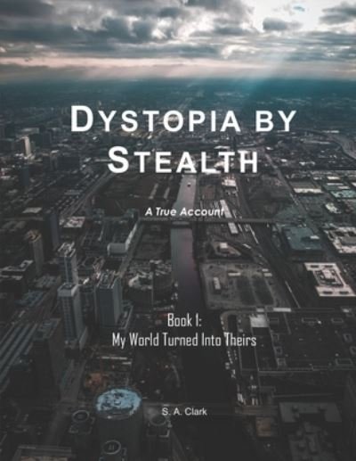 Cover for S A Clark · Dystopia by Stealth (Paperback Bog) (2021)