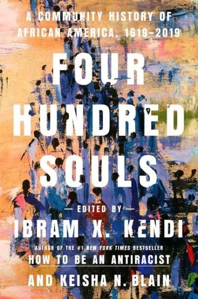 Cover for Ibram X. Kendi · Four Hundred Souls: A Community History of African America, 1619-2019 (Innbunden bok) (2021)