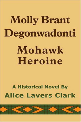 Cover for Alice Lavers Clark · Molly Brant Degonwadonti: Mohawk Heroine (Paperback Book) (2004)