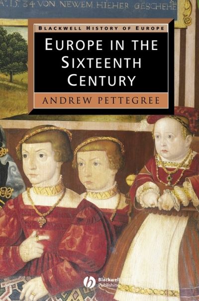 Cover for Pettegree, Andrew (University of St. Andrew's) · Europe in the Sixteenth Century - Blackwell History of Europe (Paperback Book) (2002)