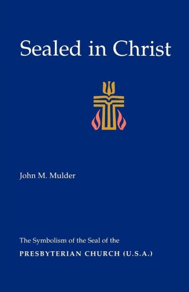 Cover for John M. Mulder · Sealed in Christ: the Symbolism of the Presbyterian Church (U.s.a.) (Paperback Book) [1st edition] (1991)