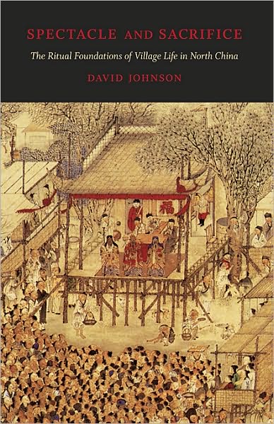 Cover for David Johnson · Spectacle and Sacrifice: The Ritual Foundations of Village Life in North China - Harvard East Asian Monographs (Hardcover Book) (2010)