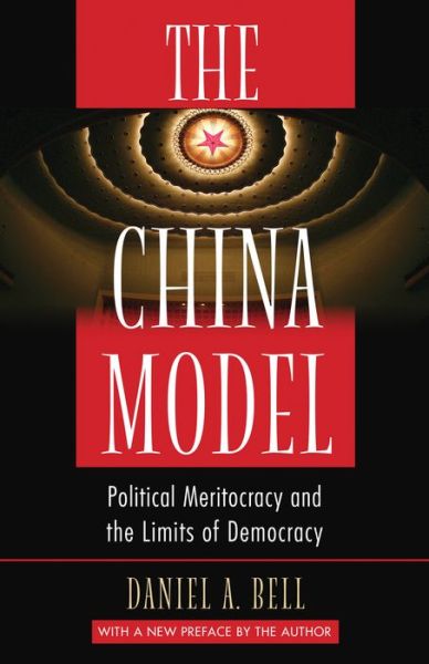 Cover for Daniel A. Bell · The China Model: Political Meritocracy and the Limits of Democracy (Paperback Book) [Revised edition] (2016)