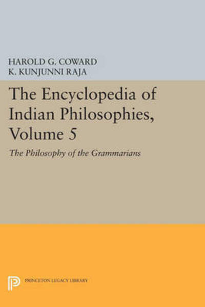 The Encyclopedia of Indian Philosophies, Volume 5: The Philosophy of the Grammarians - Princeton Legacy Library - Harold G. Coward - Books - Princeton University Press - 9780691607047 - March 8, 2015