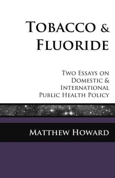 Cover for Matthew Howard · Tobacco and Fluoride: Two Essays on Domestic and International Public Health Policy (Paperback Bog) (2015)