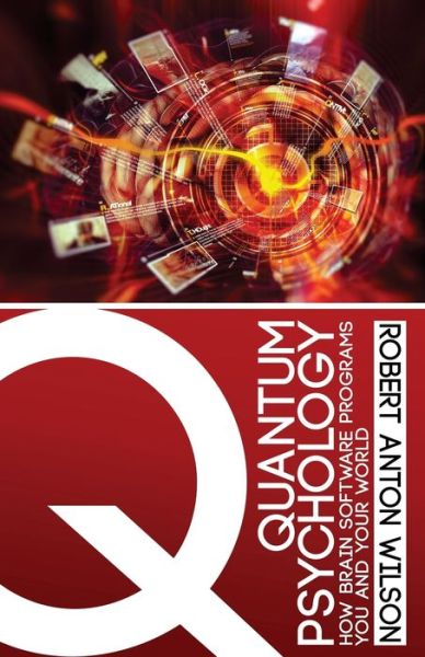 Cover for Robert Anton Wilson · Quantum Psychology How Brain Software Programs You and Your World (Paperback Book) (2016)