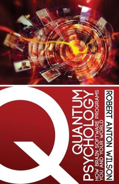 Cover for Robert Anton Wilson · Quantum Psychology How Brain Software Programs You and Your World (Paperback Bog) (2016)