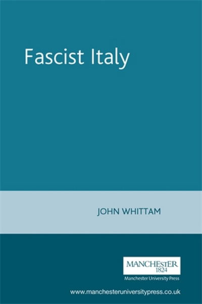 Fascist Italy - John Whittam - Books - Manchester University Press - 9780719040047 - July 13, 1995