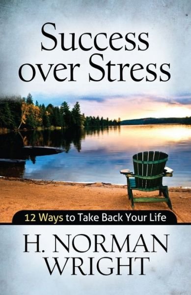Cover for H. Norman Wright · Success over Stress: 12 Ways to Take Back Your Life (Paperback Book) (2012)