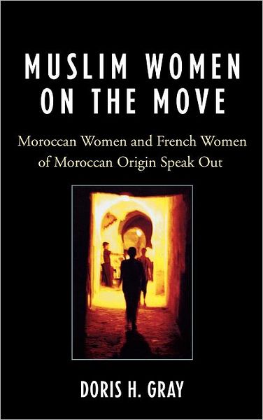 Cover for Doris Gray · Muslim Women on the Move: Moroccan Women and French Women of Moroccan Origin Speak Out (Hardcover Book) (2007)