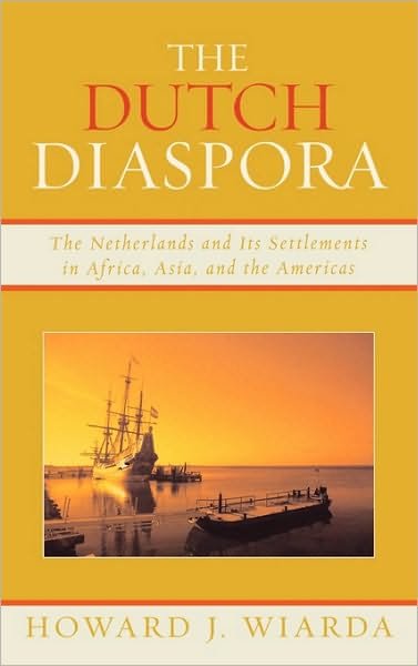 Cover for Wiarda, Howard J., University of Georgia (la · The Dutch Diaspora: The Netherlands and Its Settlements in Africa, Asia, and the Americas (Gebundenes Buch) (2007)