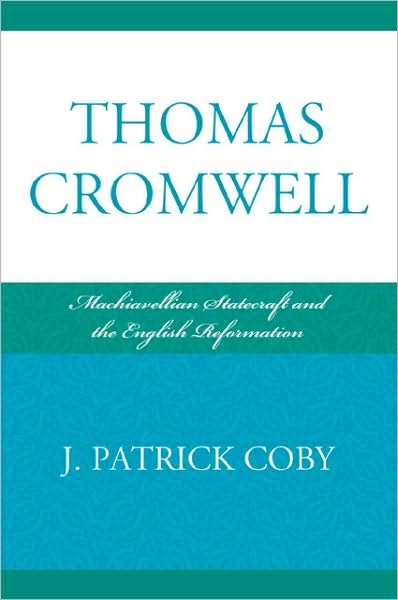 J. Patrick Coby · Thomas Cromwell: Machiavellian Statecraft and the English Reformation (Paperback Book) (2009)