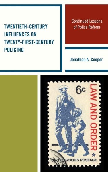 Cover for Jonathon A. Cooper · Twentieth-Century Influences on Twenty-First-Century Policing: Continued Lessons of Police Reform (Hardcover Book) (2015)