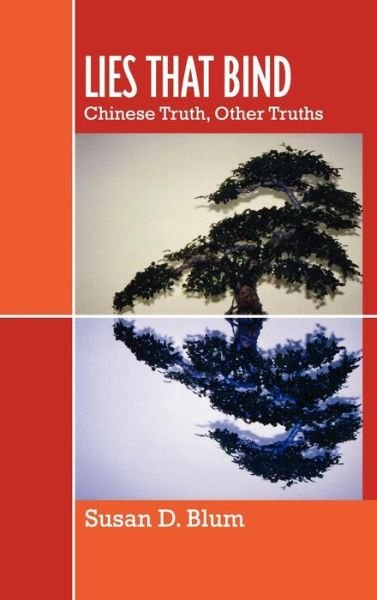 Cover for Susan D. Blum · Lies That Bind: Chinese Truth, Other Truths (Hardcover Book) (2007)