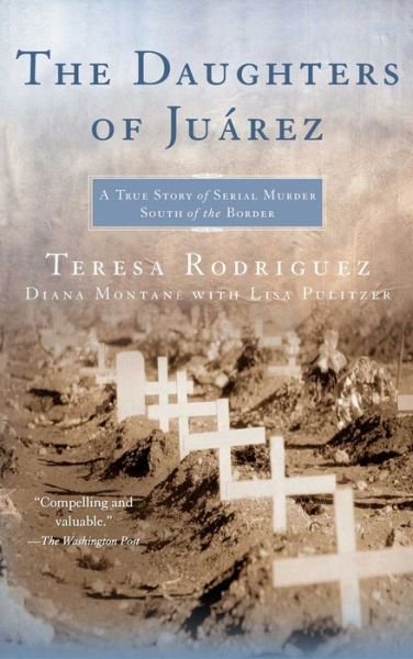 Cover for Teresa Rodriguez · The Daughters of Juarez: a True Story of Serial Murder South of the Border (Paperback Book) (2008)