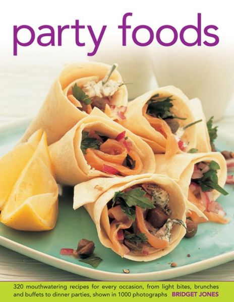 Party Foods: 320 Mouthwatering Recipes for Every Occasion, from Light Bites, Brunches and Buffets to Dinner Parties, Shown in 1000 Photographs - Bridget Jones - Livres - Anness Publishing - 9780754827047 - 17 mai 2013